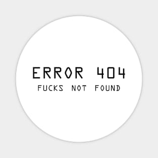 Error 404 F**** Not Found - ver 2 black text Magnet